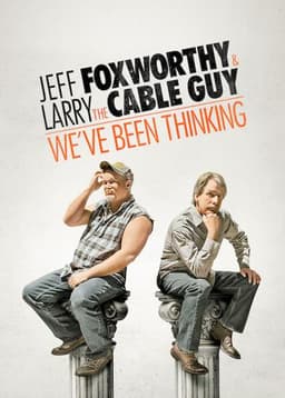 Jeff Foxworthy & Larry the Cable Guy: We've Been Thinking