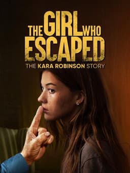 The Girl Who Escaped: The Kara Robinson Story