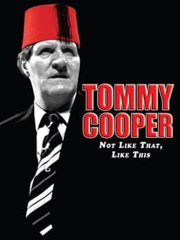 Tommy Cooper: Not Like That, Like This