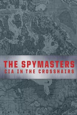 The Spymasters: CIA in the Crosshairs