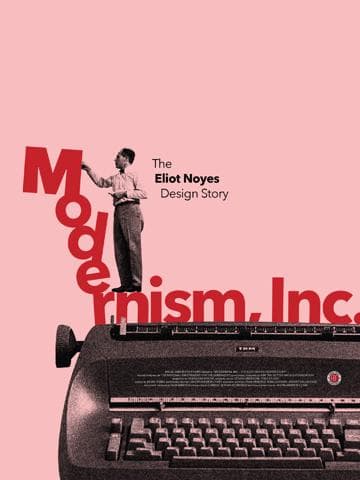 Modernism, Inc.: The Eliot Noyes Design Story