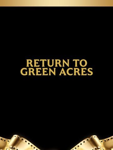Return to Green Acres