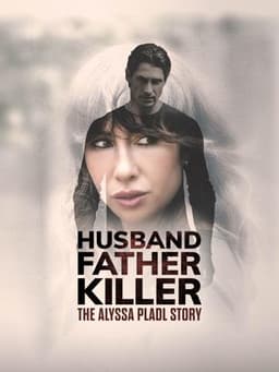Husband, Father, Killer: The Alyssa Pladl Story