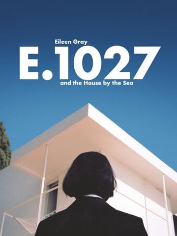E.1027: Eileen Gray and the House by the Sea