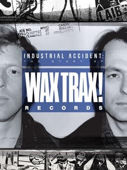Industrial Accident: The Story of Wax Trax! Records