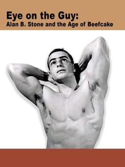 Eye on the Guy: Alan B. Stone & the Age of Beefcake