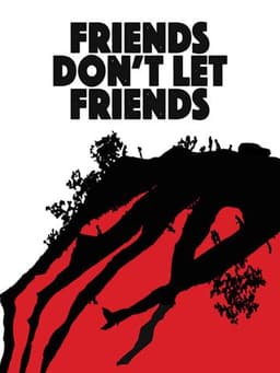 Friends Don't Let Friends