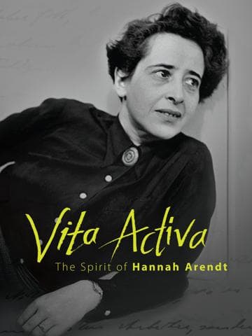 Vita Activa: The Spirit of Hannah Arendt