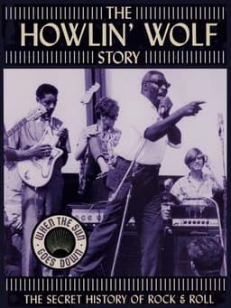 The Howlin' Wolf Story: The Secret History of Rock & Roll
