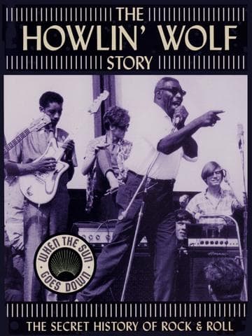 The Howlin' Wolf Story: The Secret History of Rock & Roll