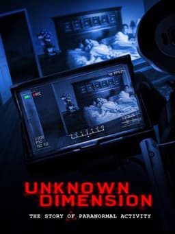 Unknown Dimension: The Story of Paranormal Activity