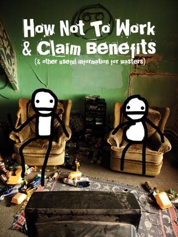 How Not to Work & Claim Benefits... (and Other Useful Information for Wasters)