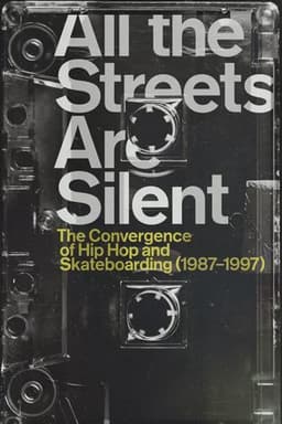 All the Streets Are Silent: The Convergence of Hip Hop and Skateboarding (1987-1997)