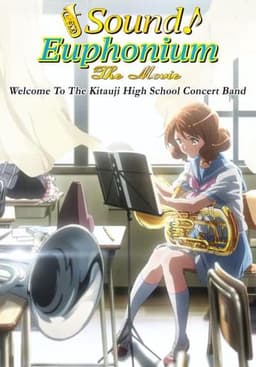 Sound! Euphonium The Movie: Welcome to the Kitauji High School Concert Band