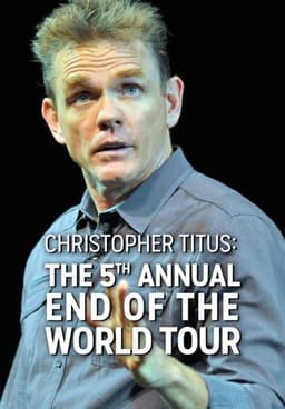 Christopher Titus: The 5th Annual End of the World Tour