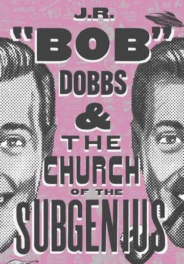 J.R. “Bob” Dobbs and The Church of the SubGenius