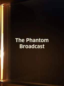 The Phantom Broadcast