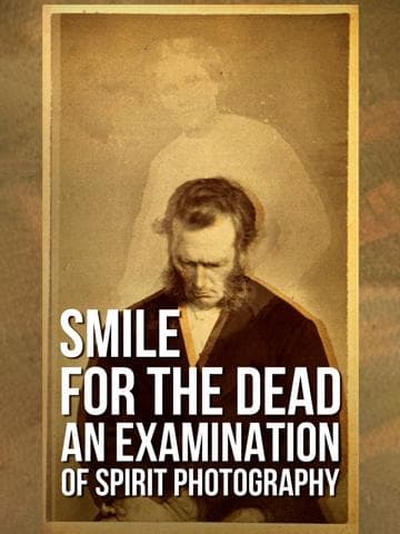 Smile for the Dead: An Examination of Spirit Photography