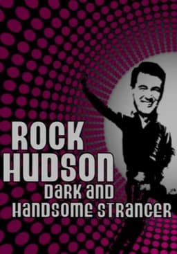 Rock Hudson: Dark and Handsome Stranger
