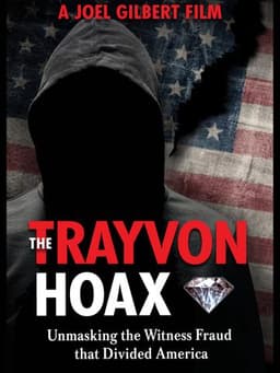 The Trayvon Hoax: Unmasking the Witness Fraud that Divided America