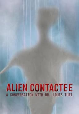 Alien Contactee: A Conversation with Dr.Louis Turi