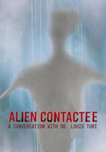 Alien Contactee: A Conversation with Dr.Louis Turi