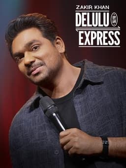 Zakir Khan: Delulu Express