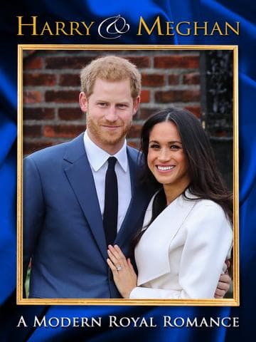 Harry & Meghan: A Modern Royal Romance