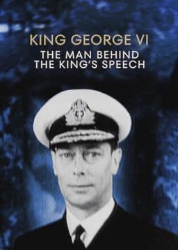 King George VI: The Man Behind the King's Speech
