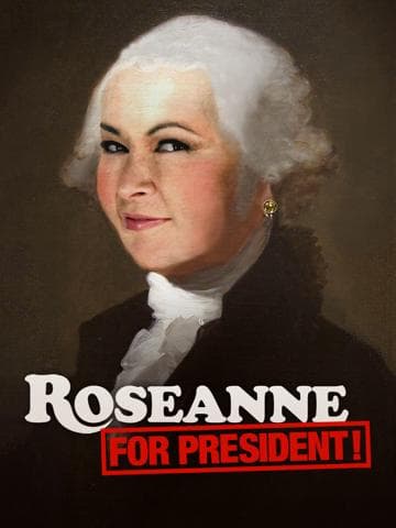 Roseanne for President!