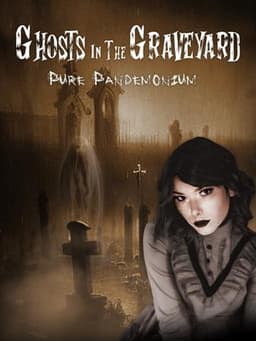 Ghosts in the Graveyard: Pure Pandemonium
