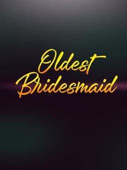 Oldest Bridesmaid