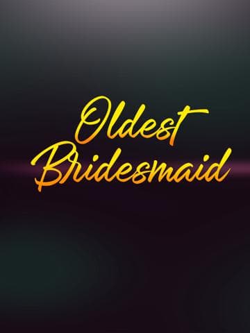 Oldest Bridesmaid