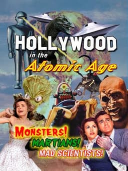 Hollywood in the Atomic Age: Monsters! Martians! Mad Scientists!