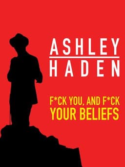 Ashley Haden: F**k You And F**k Your Beliefs