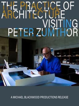 The Practice of Architecture: Visiting Peter Zumthor