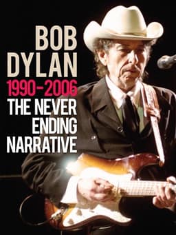 Bob Dylan: 1990-2006 - The Never Ending Narrative