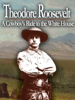 Theodore Roosevelt a Cowboys Ride to the White House