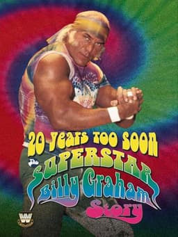 WWE: 20 Years Too Soon - The Superstar Billy Graham Story