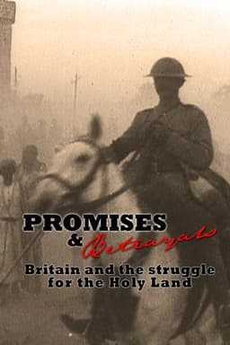 Promises & Betrayals: Britain and the Struggle for the Holy Land