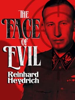 The Face of Evil: Reinhard Heydrich