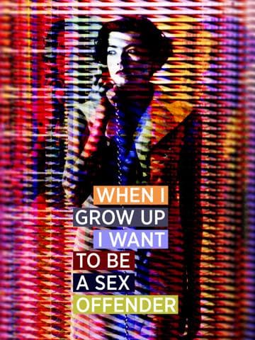 When I Grow Up I Want to Be a Sex Offender