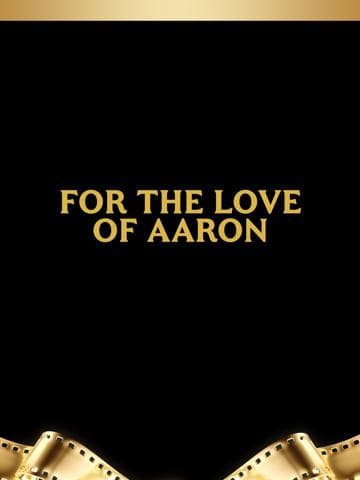 For the Love of Aaron