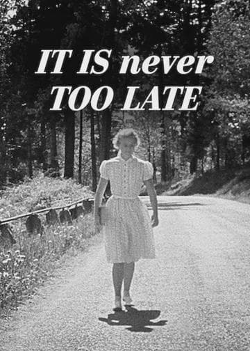 It Is Never Too Late