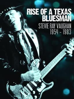 Rise of a Texas Bluesman: Stevie Ray Vaughan 1954-1983