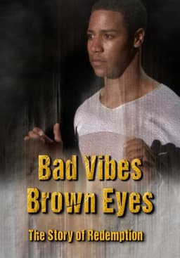 Bad Vibes, Brown Eyes: The Redemption Story