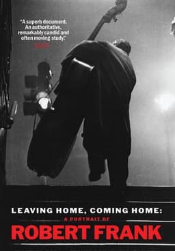 Leaving Home, Coming Home: A Portrait of Robert Frank