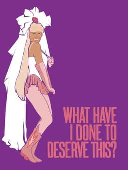 What Have I Done to Deserve This?