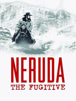Neruda: The Fugitive