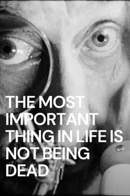 The Most Important Thing in Life is Not Being Dead